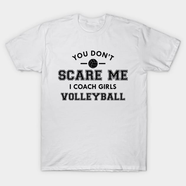 Volleyball Coach - You don't scare me I coach girls volleyball T-Shirt by KC Happy Shop